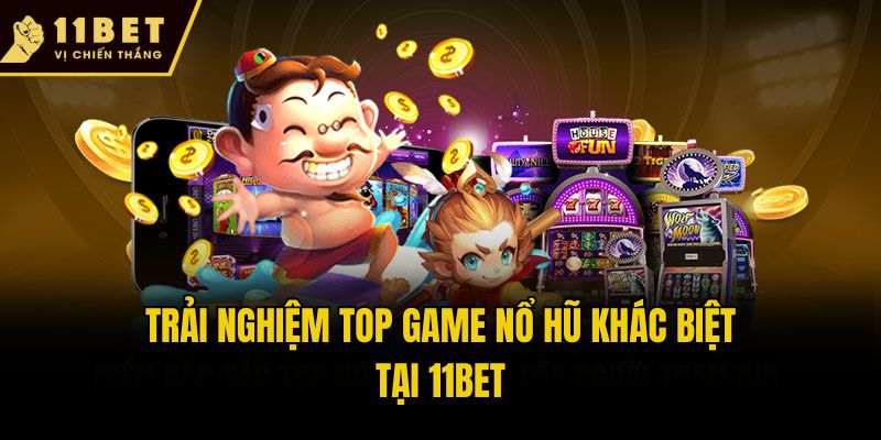Top Game Nổ Hũ 11bet - 3 Siêu Phẩm Slot Đáng Chơi Nhất 1 Trải nghiệm top game nổ hũ khác biệt tại 11bet